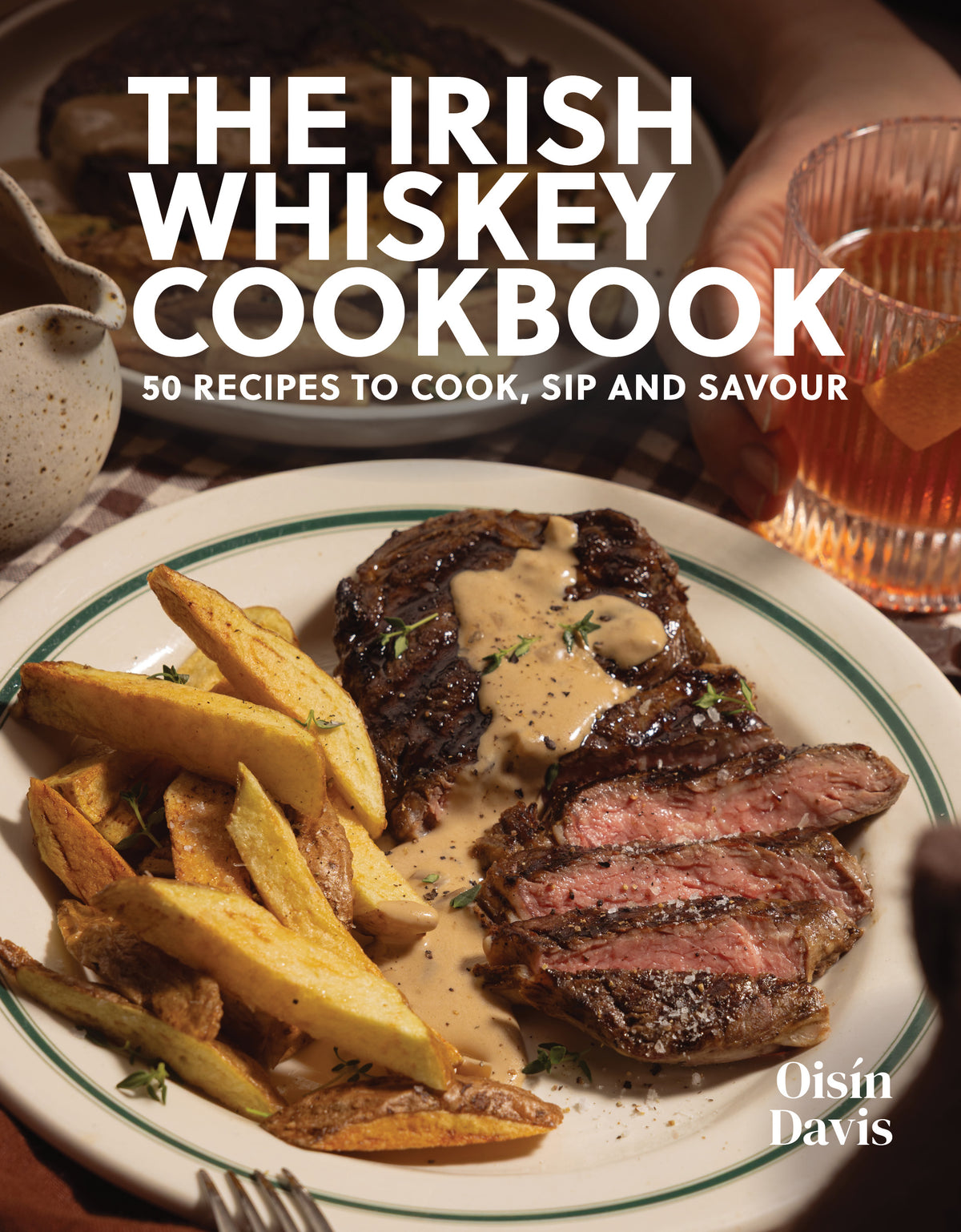 The Irish Whiskey Cookbook - 50 Recipes to Cook, Sip and Savour (Hardb ...