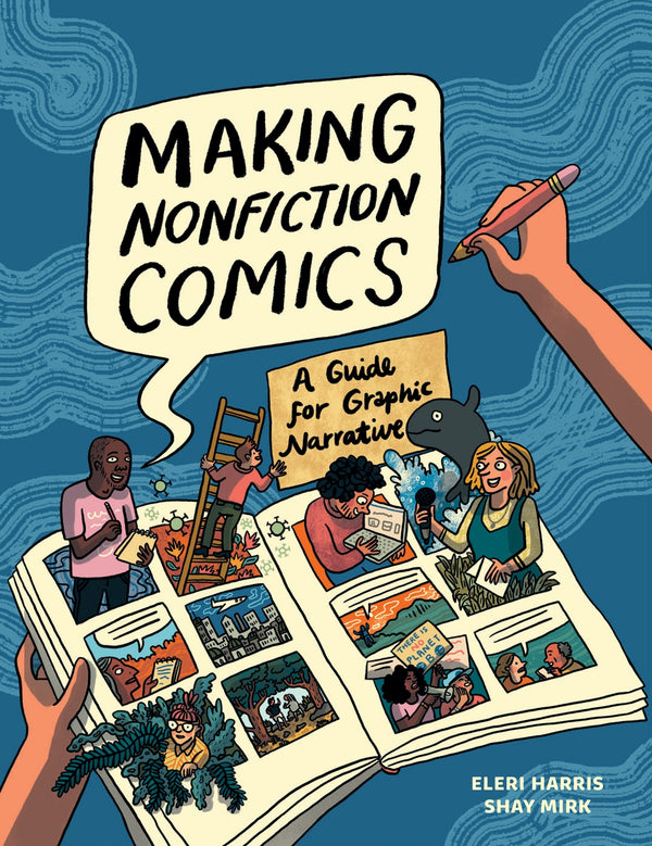 Making Nonfiction Comics - A Guide for Graphic Narrative (Hardback)