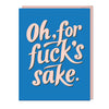 Em & Friends Oh, for Fuck’s Sake Sticker Card